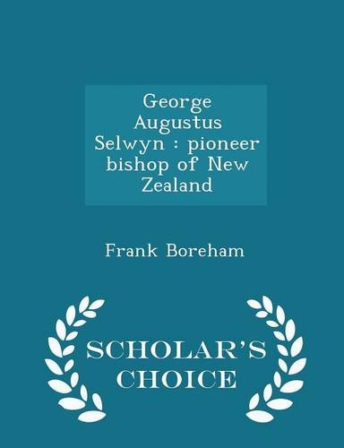 George Augustus Selwyn: Pioneer Bishop of New Zealand - Scholar's Choice Edition book