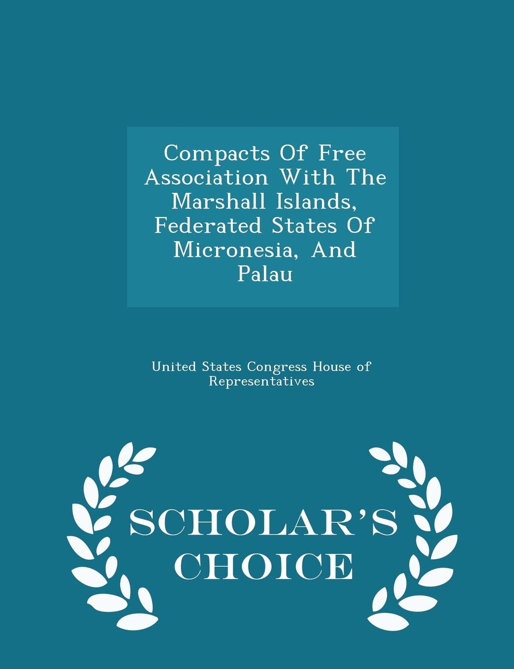 Compacts of Free Association with the Marshall Islands, Federated States of Micronesia, and Palau - Scholar's Choice Edition book