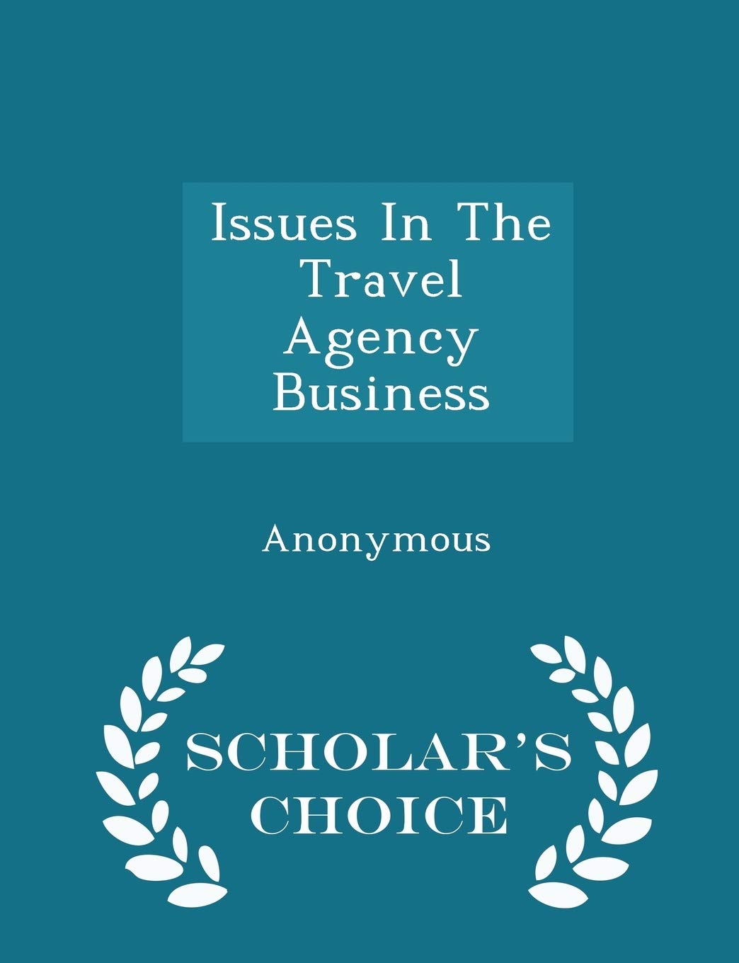 Issues in the Travel Agency Business - Scholar's Choice Edition Politics & History