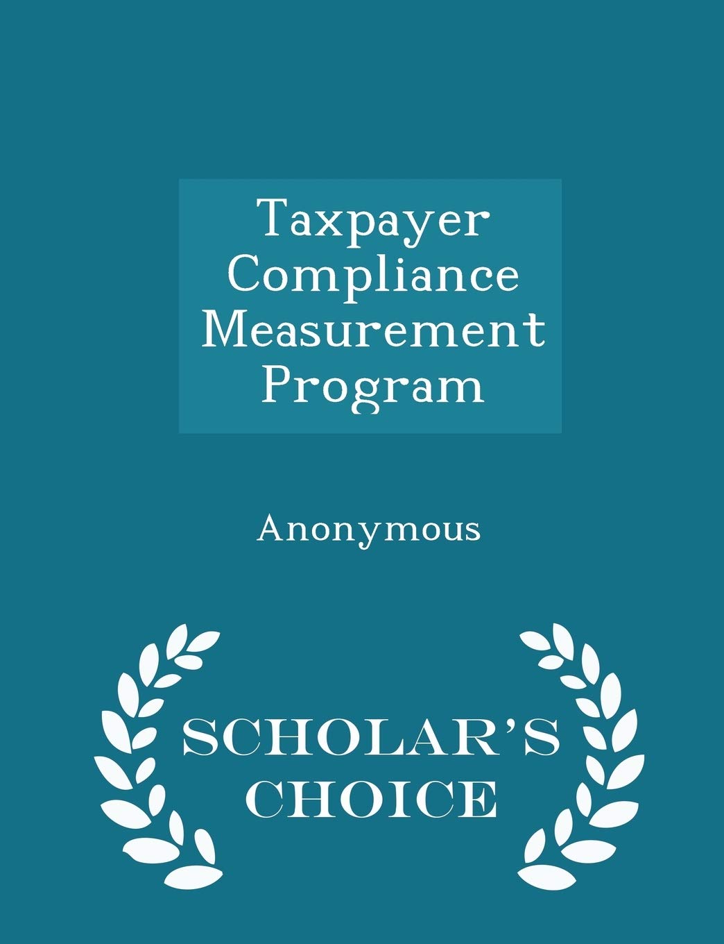 Taxpayer Compliance Measurement Program - Scholar's Choice Edition Politics & History