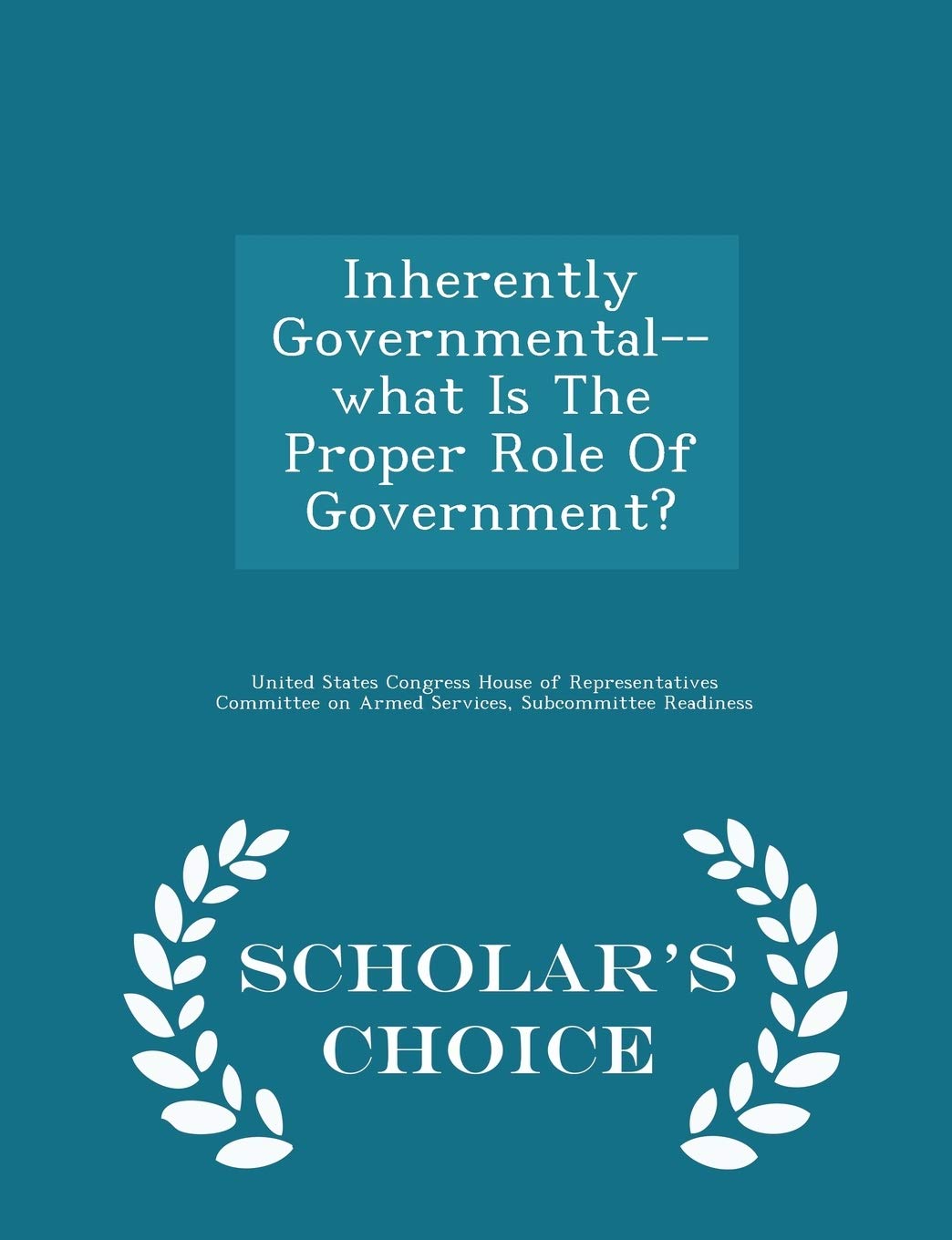 Inherently Governmental--What Is the Proper Role of Government? - Scholar's Choice Edition Politics & History
