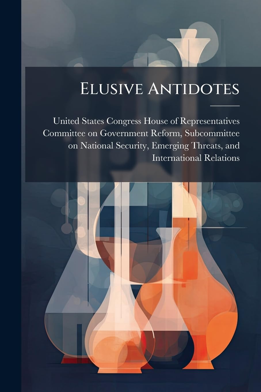 Elusive Antidotes: Progress Developing Chemical, Biological, Radiological And Nuclear Countermeasures Politics & History