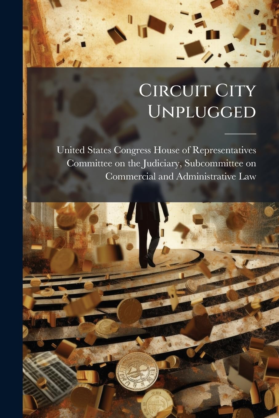 Circuit City Unplugged: Why Did Chapter 11 Fail To Save 34,000 Jobs? Politics & History