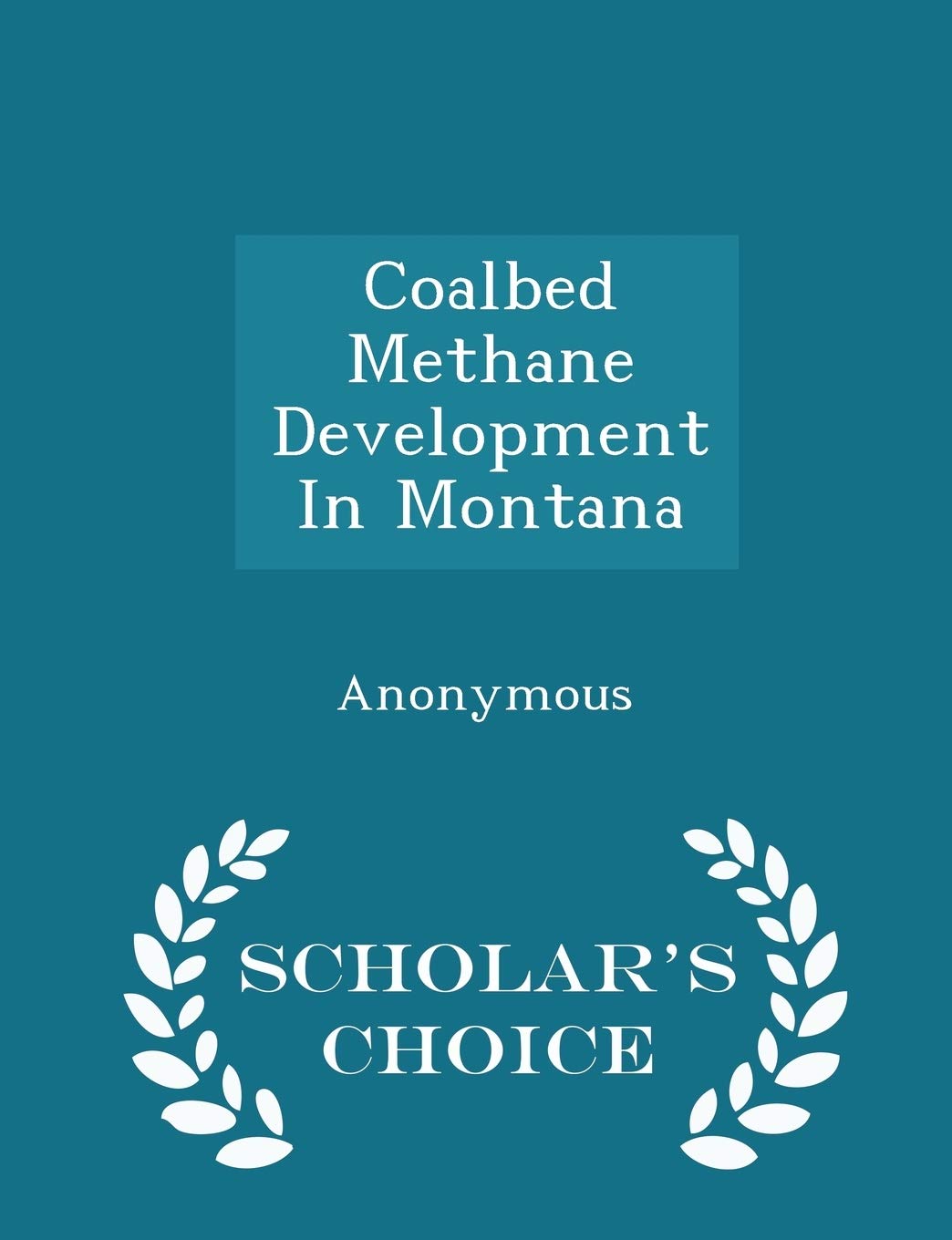 Coalbed Methane Development in Montana - Scholar's Choice Edition Politics & History