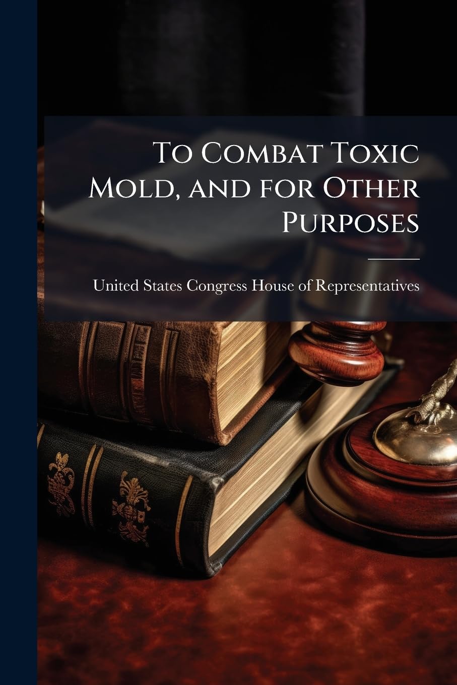 To Combat Toxic Mold, and for Other Purposes Politics & History
