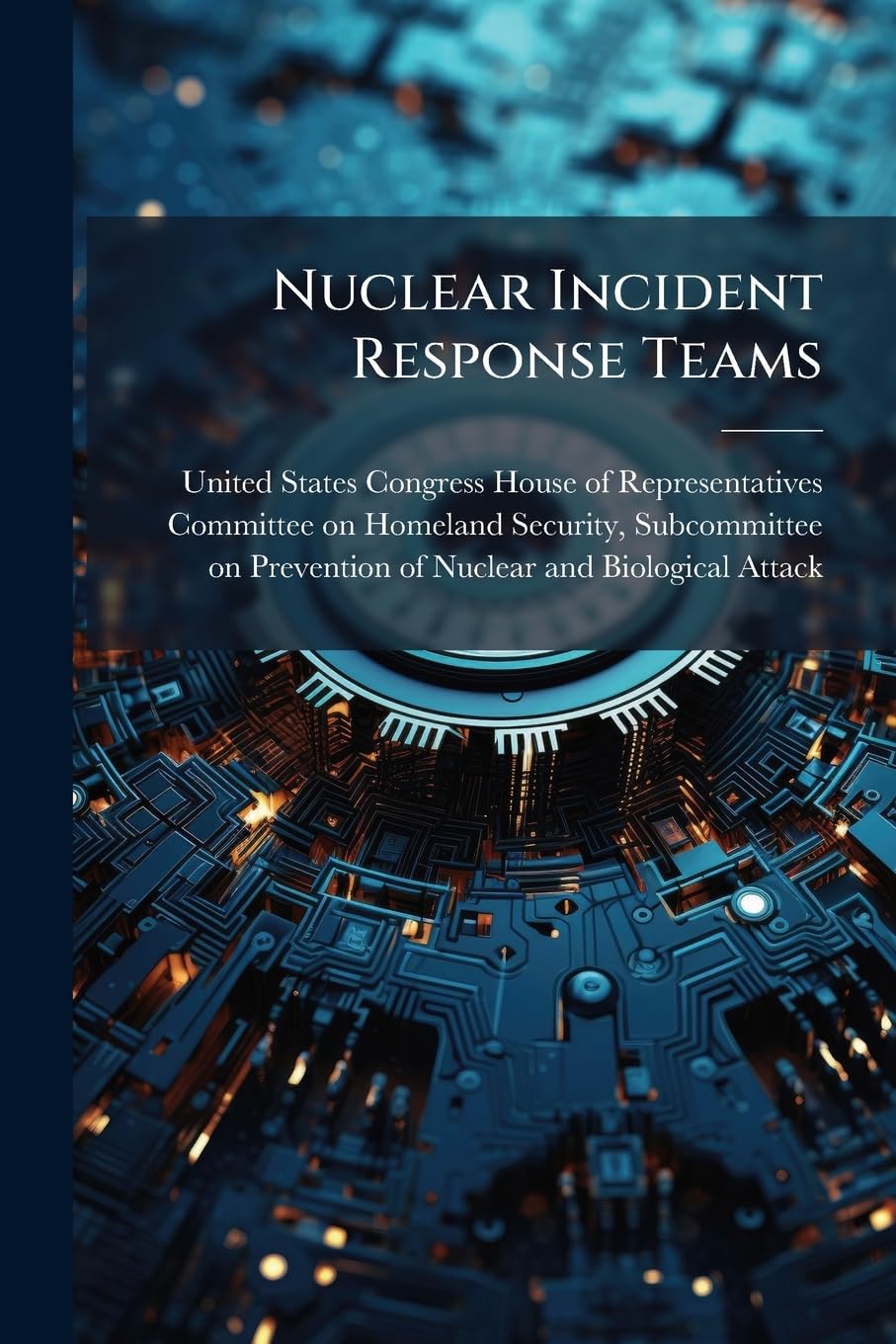 Nuclear Incident Response Teams Politics & History
