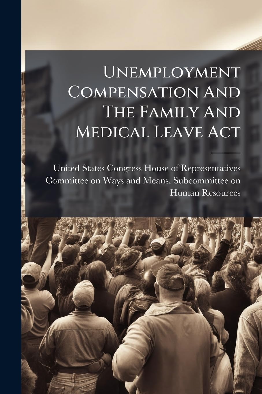Unemployment Compensation And The Family And Medical Leave Act Politics & History