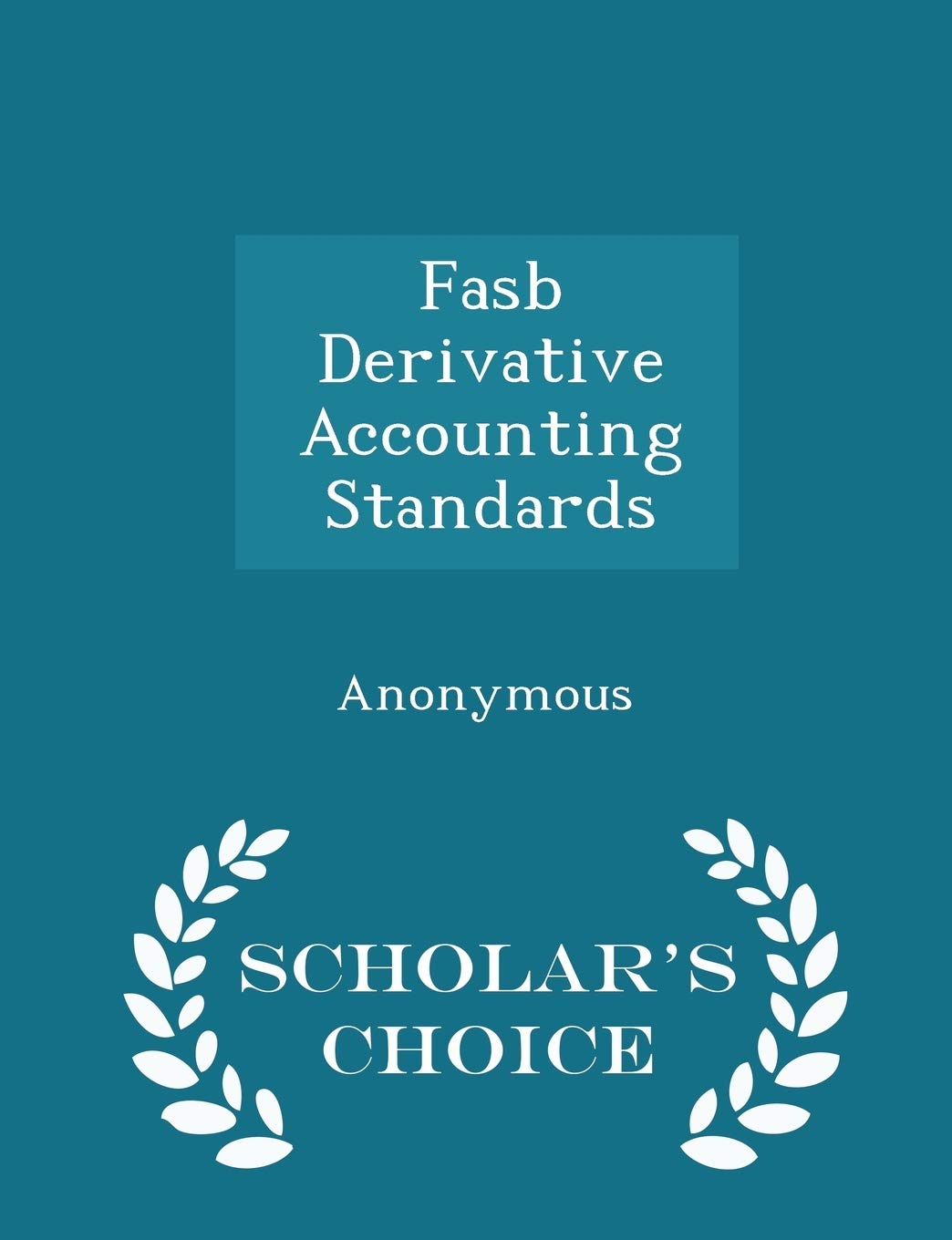 FASB Derivative Accounting Standards - Scholar's Choice Edition Politics & History