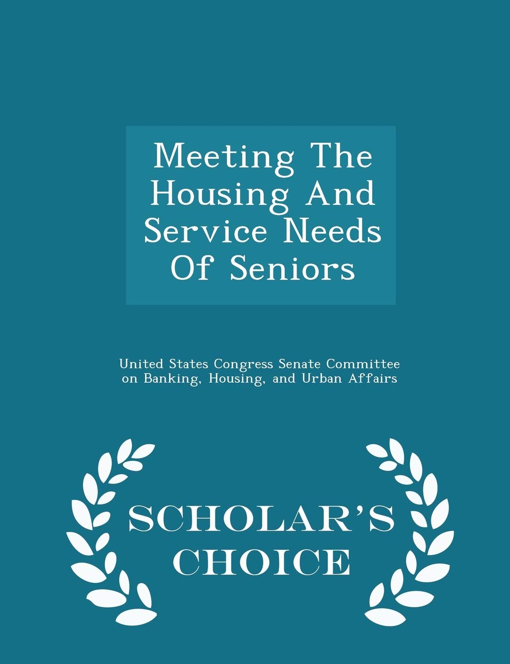 Meeting the Housing and Service Needs of Seniors - Scholar's Choice Edition Politics & History