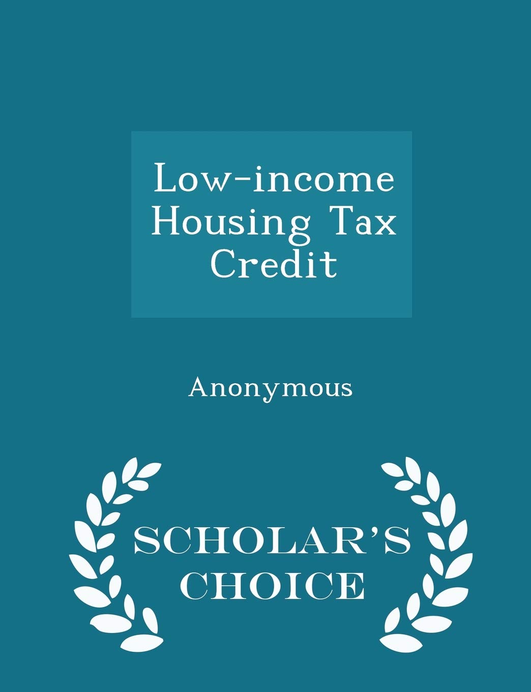 Low-Income Housing Tax Credit - Scholar's Choice Edition Politics & History