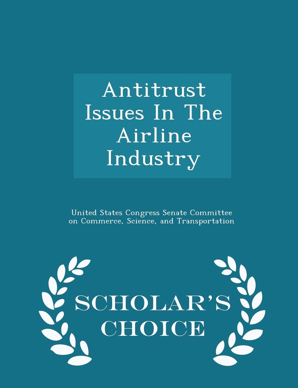 Antitrust Issues In The Airline Industry - Scholar's Choice Edition Politics & History
