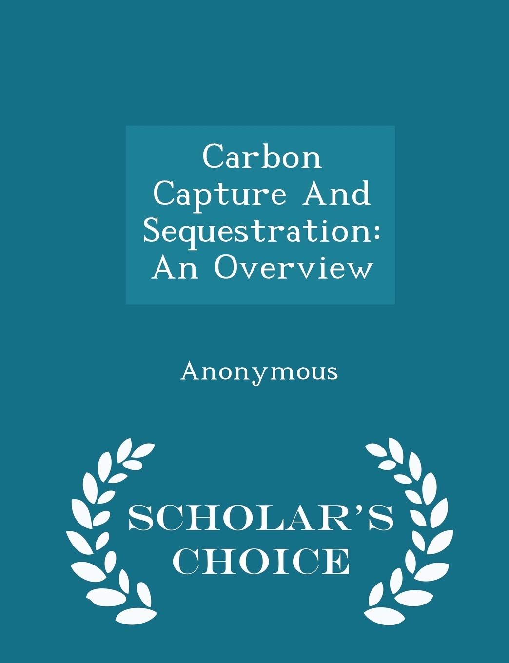Carbon Capture and Sequestration: An Overview - Scholar's Choice Edition Politics & History