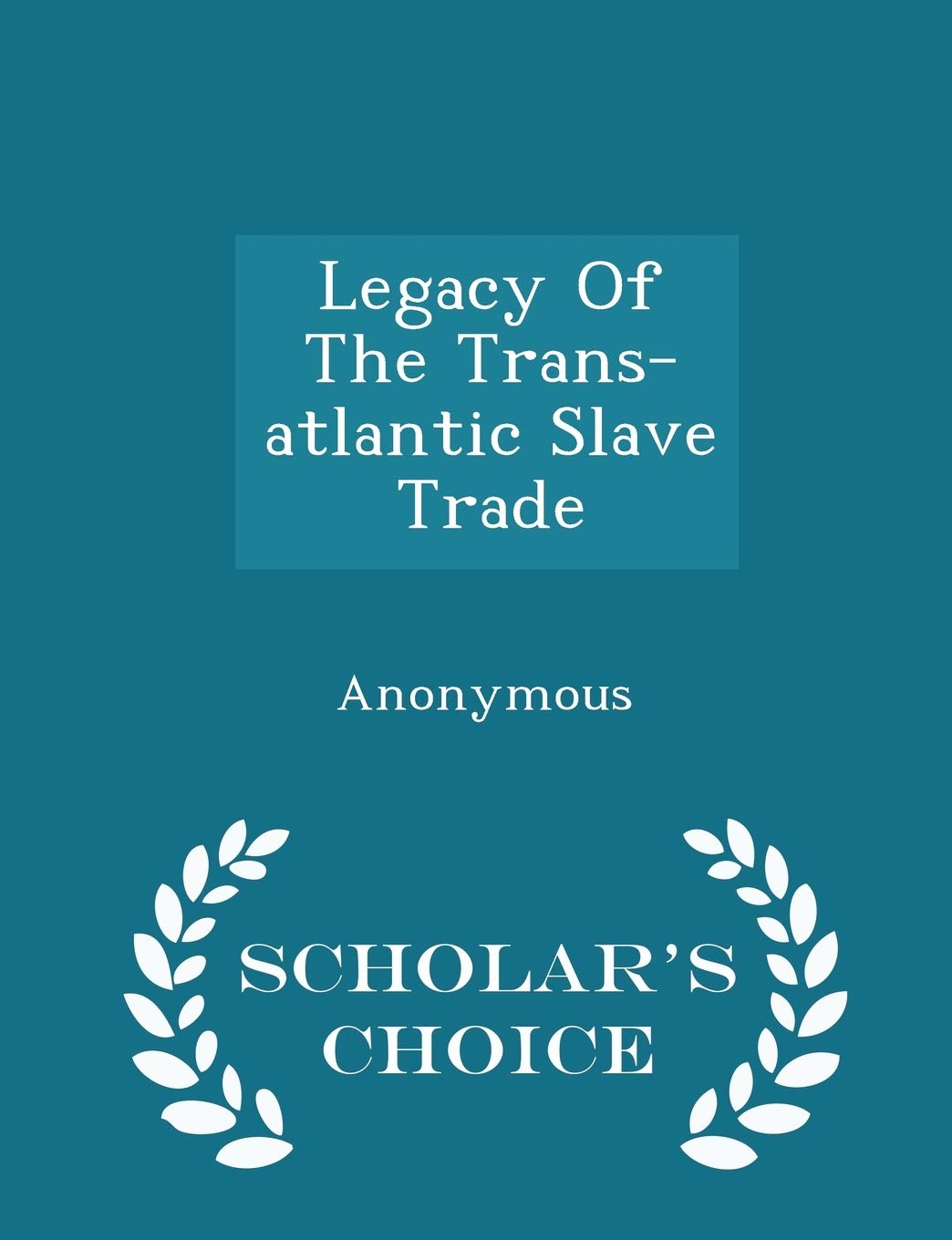 Legacy of the Trans-Atlantic Slave Trade - Scholar's Choice Edition Politics & History