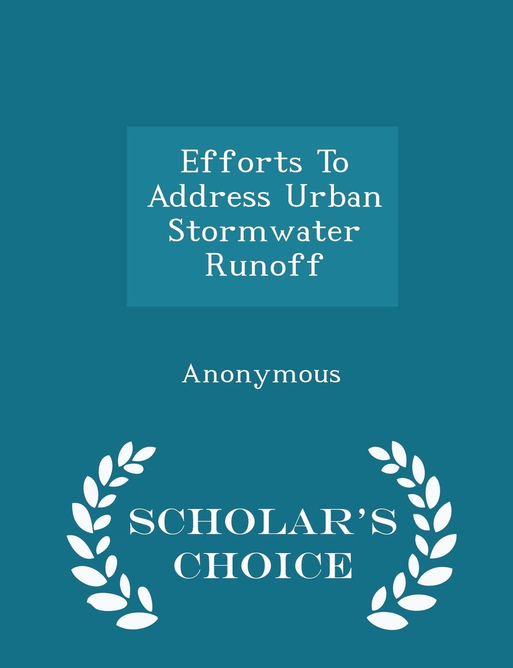 Efforts to Address Urban Stormwater Runoff - Scholar's Choice Edition Politics & History