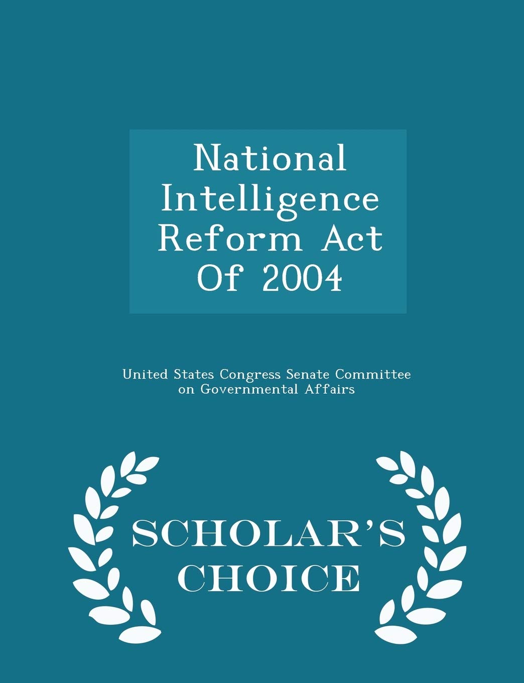 National Intelligence Reform Act of 2004 - Scholar's Choice Edition Politics & History