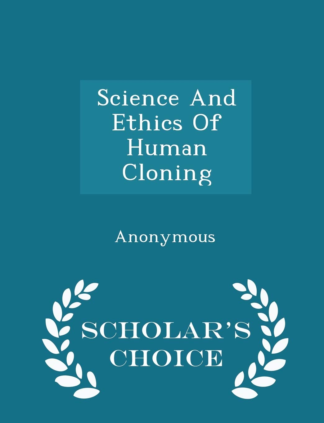 Science and Ethics of Human Cloning - Scholar's Choice Edition Politics & History