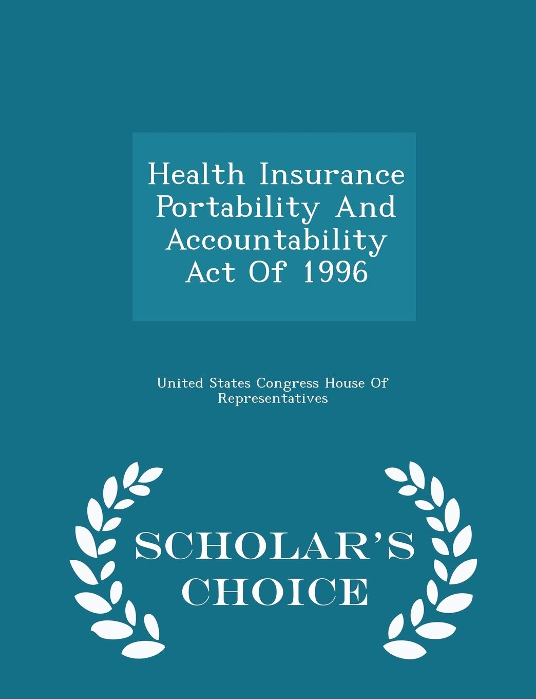 Health Insurance Portability and Accountability Act of 1996 - Scholar's Choice Edition Politics & History