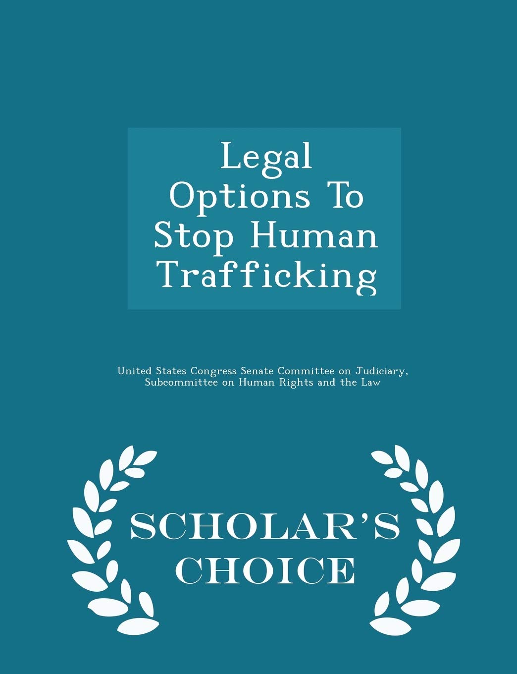 Legal Options To Stop Human Trafficking - Scholar's Choice Edition Politics & History