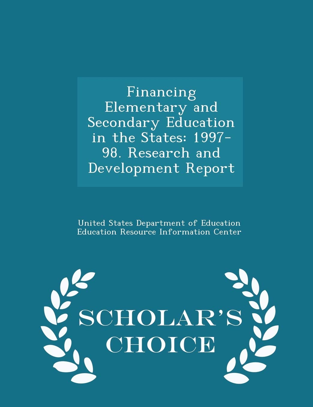 Financing Elementary and Secondary Education in the States: 1997-98. Research and Development Report - Scholar's Choice Edition Politics & History