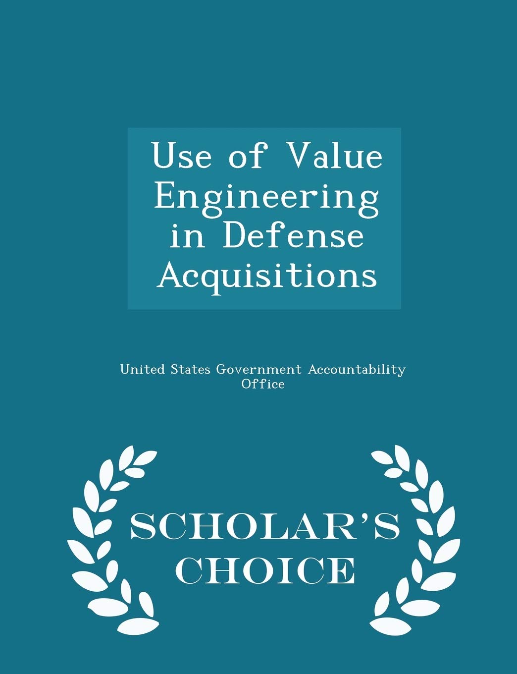 Use of Value Engineering in Defense Acquisitions - Scholar's Choice Edition Politics & History