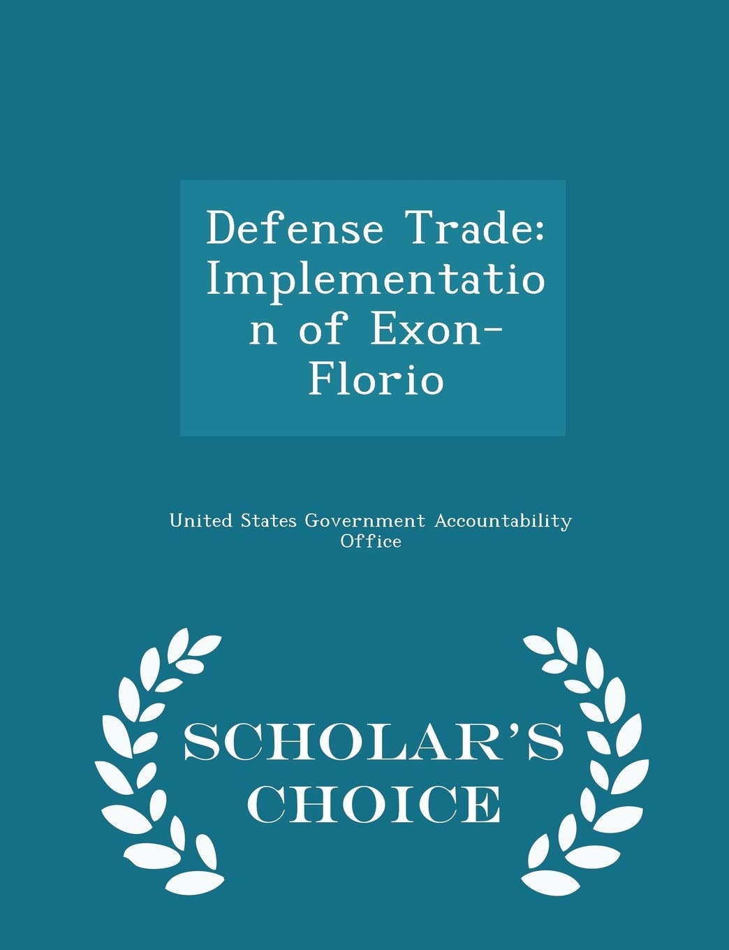 Defense Trade: Implementation of Exon-Florio - Scholar's Choice Edition Politics & History