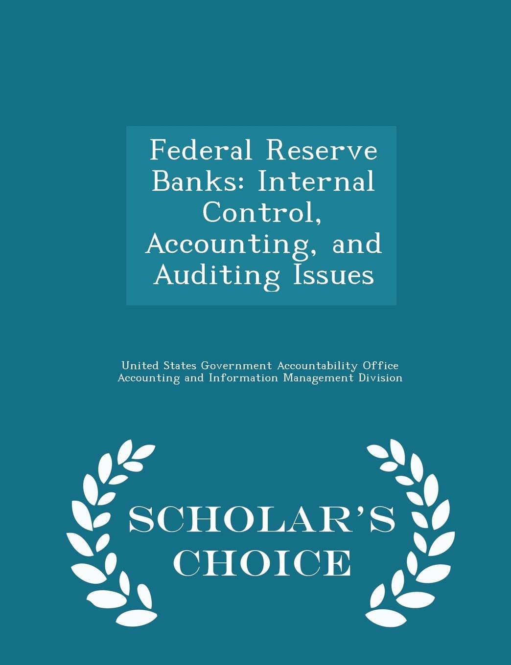 Federal Reserve Banks: Internal Control, Accounting, and Auditing Issues - Scholar's Choice Edition Politics & History