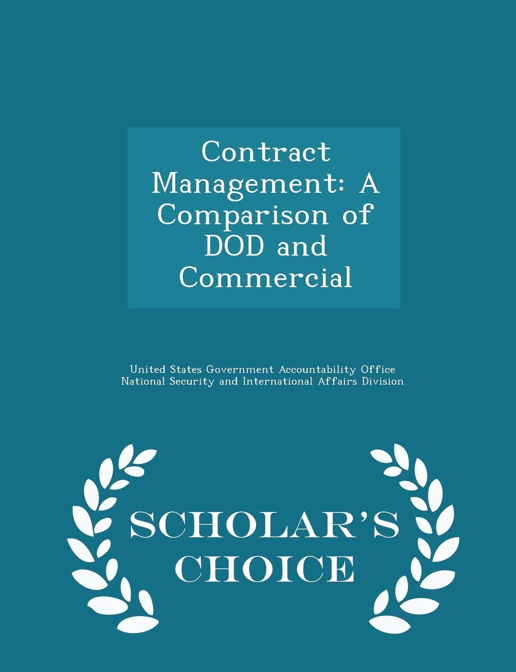 Contract Management: A Comparison of Dod and Commercial - Scholar's Choice Edition Politics & History