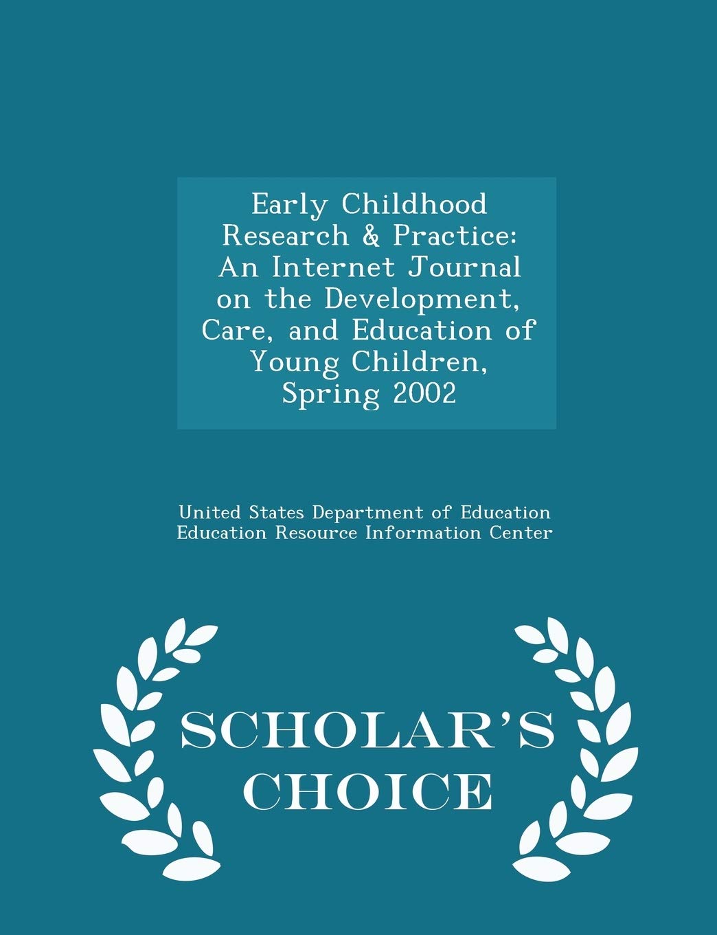 Early Childhood Research & Practice: An Internet Journal on the Development, Care, and Education of Young Children, Spring 2002 - Scholar's Choice Edition Politics & History