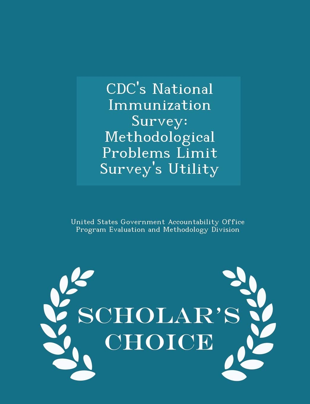 CDC's National Immunization Survey: Methodological Problems Limit Survey's Utility - Scholar's Choice Edition Politics & History