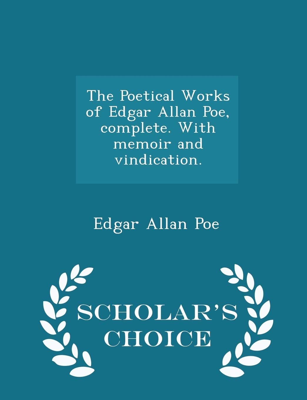 The Poetical Works of Edgar Allan Poe, Complete. with Memoir and Vindication. - Scholar's Choice Edition book
