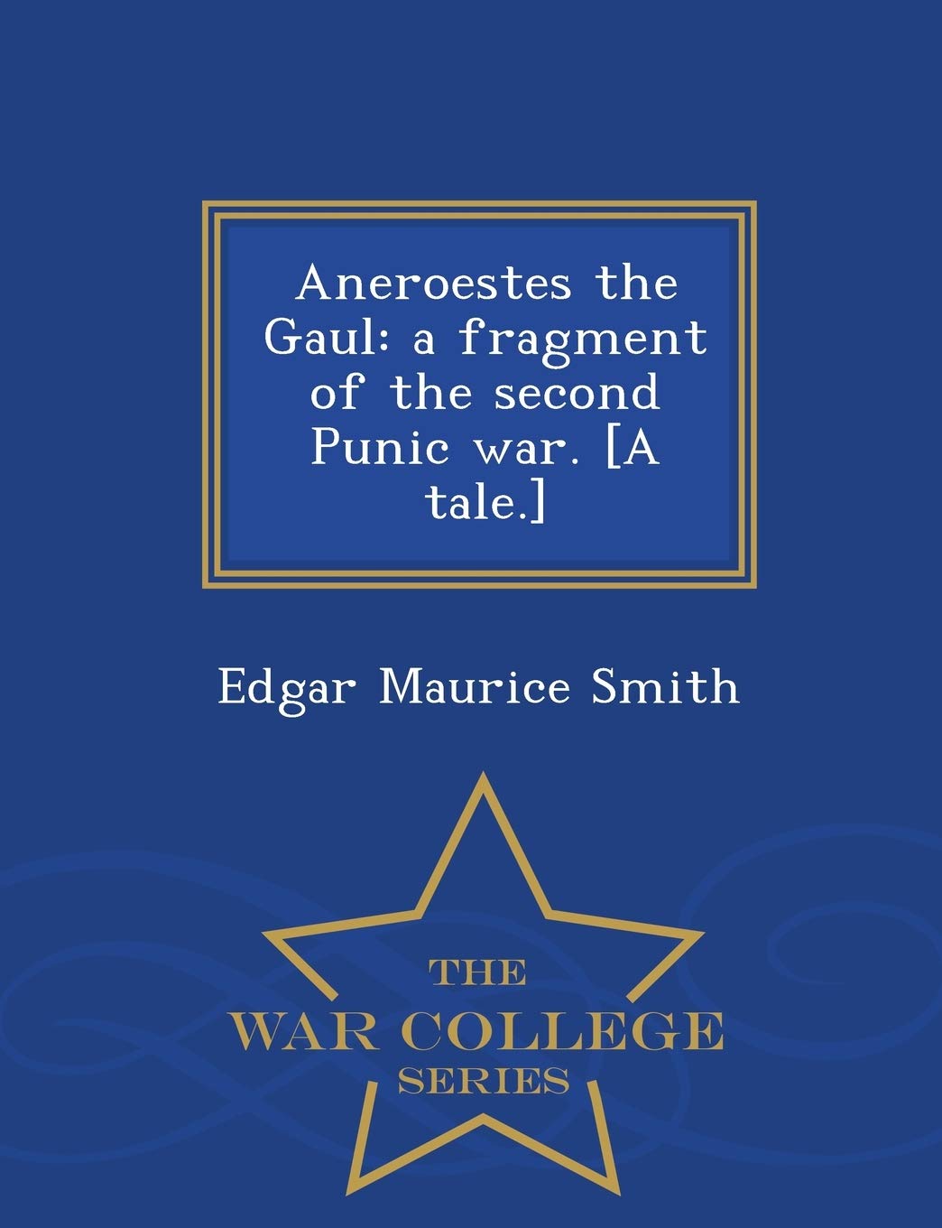 Aneroestes the Gaul: A Fragment of the Second Punic War. - War College Series Social Sciences