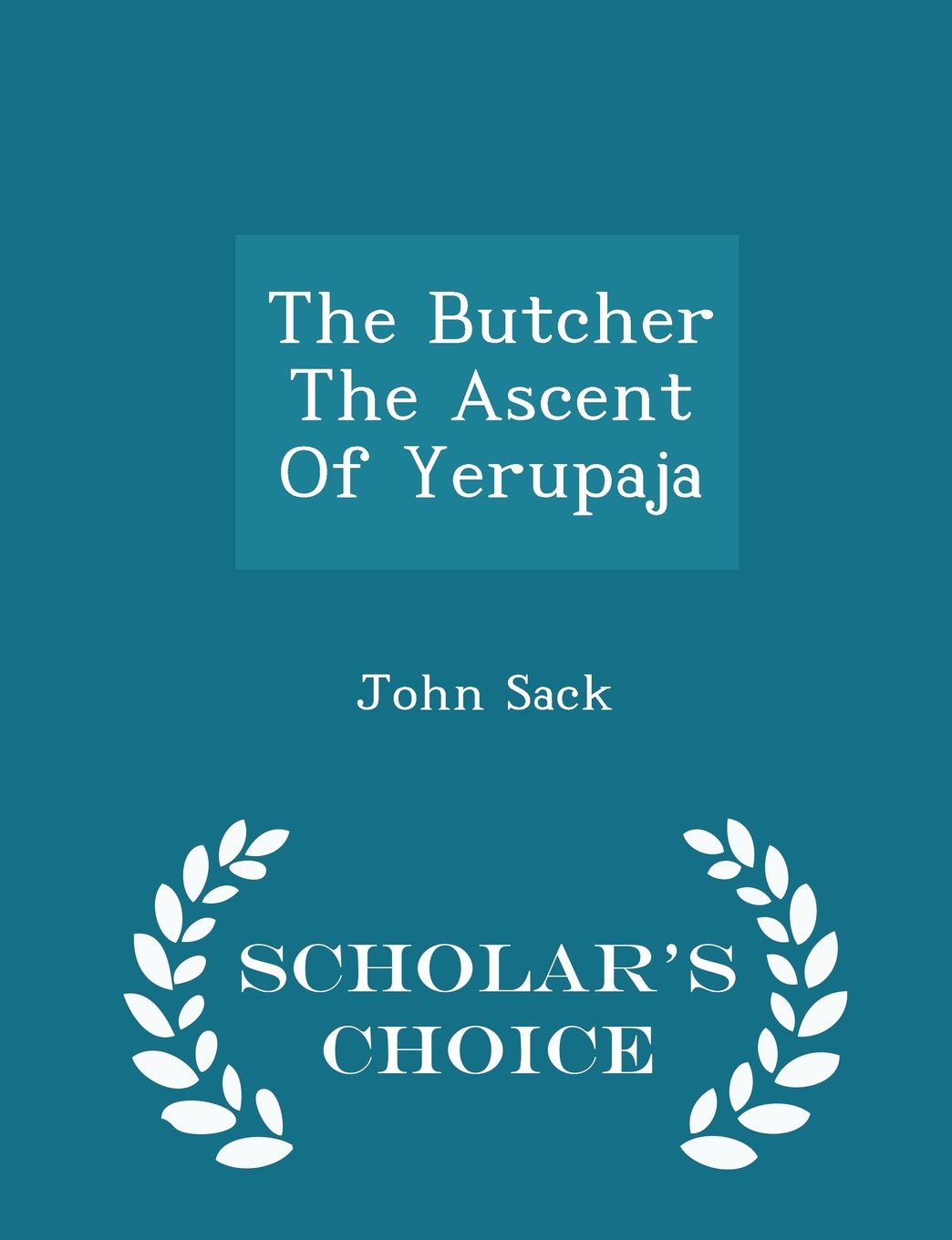 The Butcher the Ascent of Yerupaja - Scholar's Choice Edition book