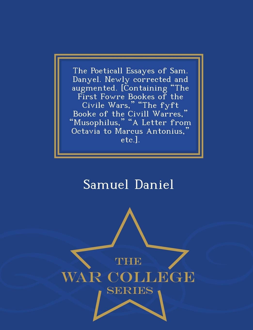 The Poeticall Essayes of Sam. Danyel. Newly Corrected and Augmented. . - War College Series book