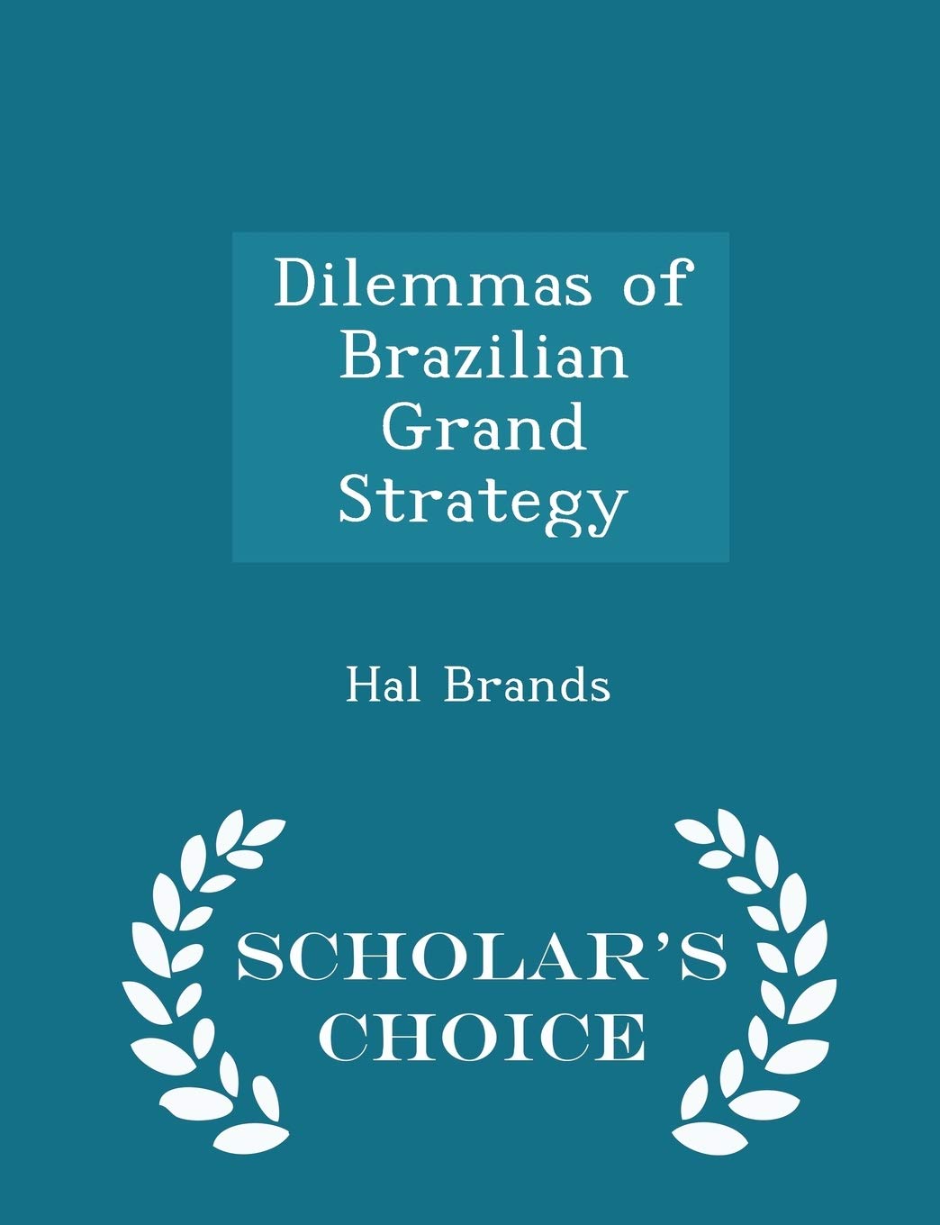Dilemmas of Brazilian Grand Strategy - Scholar's Choice Edition Politics & History