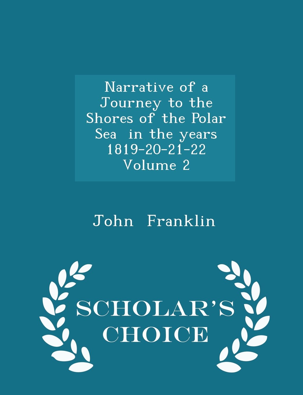 Narrative of a Journey to the Shores of the Polar Sea in the Years 1819-20-21-22 Volume 2 - Scholar's Choice Edition book