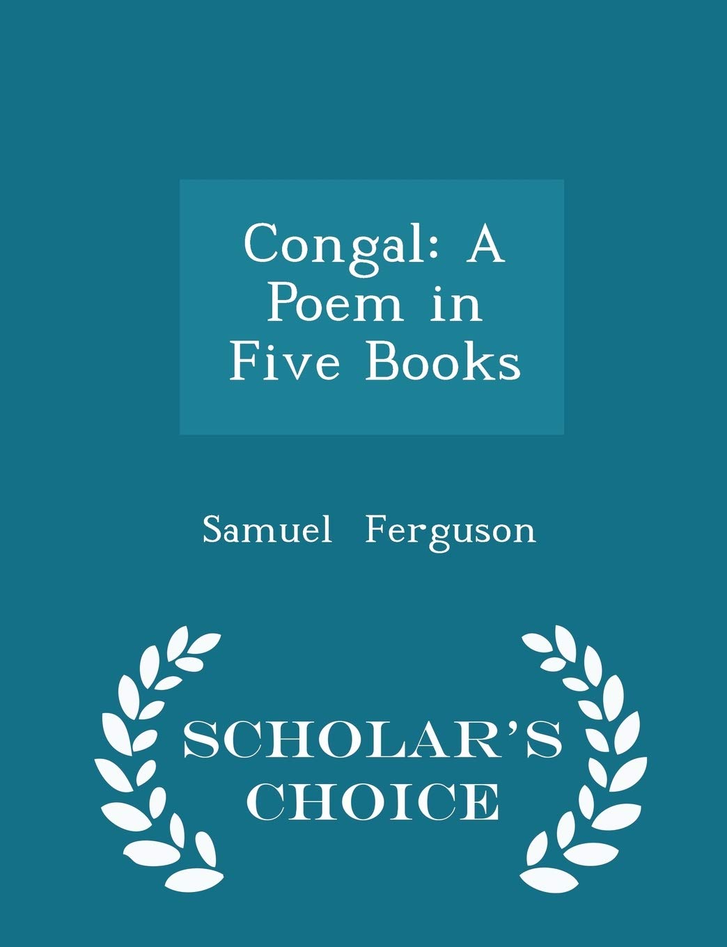Congal: A Poem in Five Books - Scholar's Choice Edition book