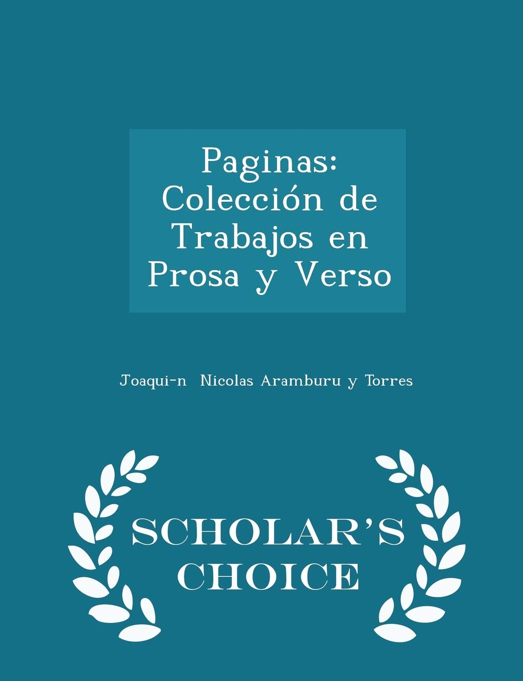 Paginas: Colección de Trabajos En Prosa Y Verso - Scholar's Choice Edition Politics & History