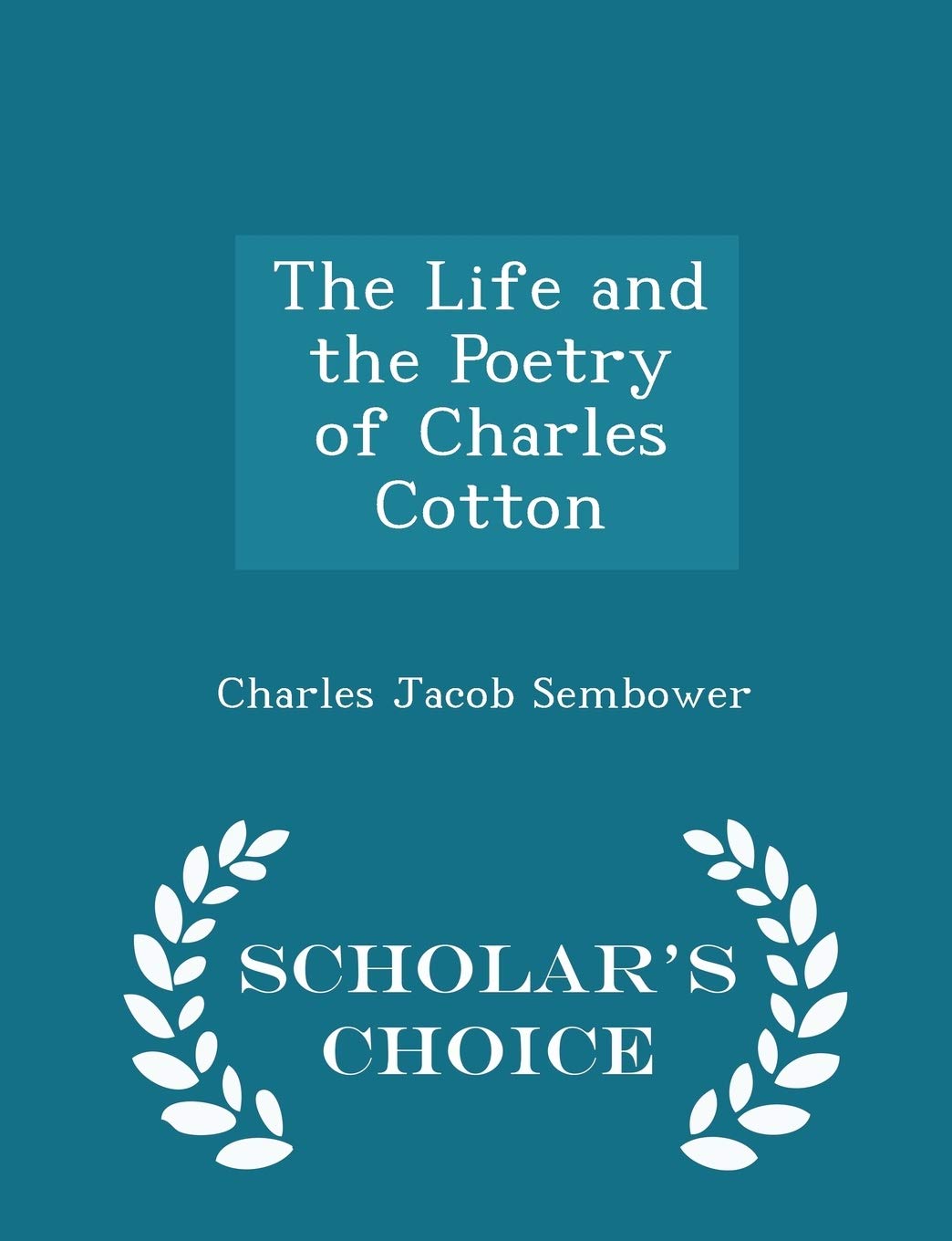 The Life and the Poetry of Charles Cotton - Scholar's Choice Edition Poetry