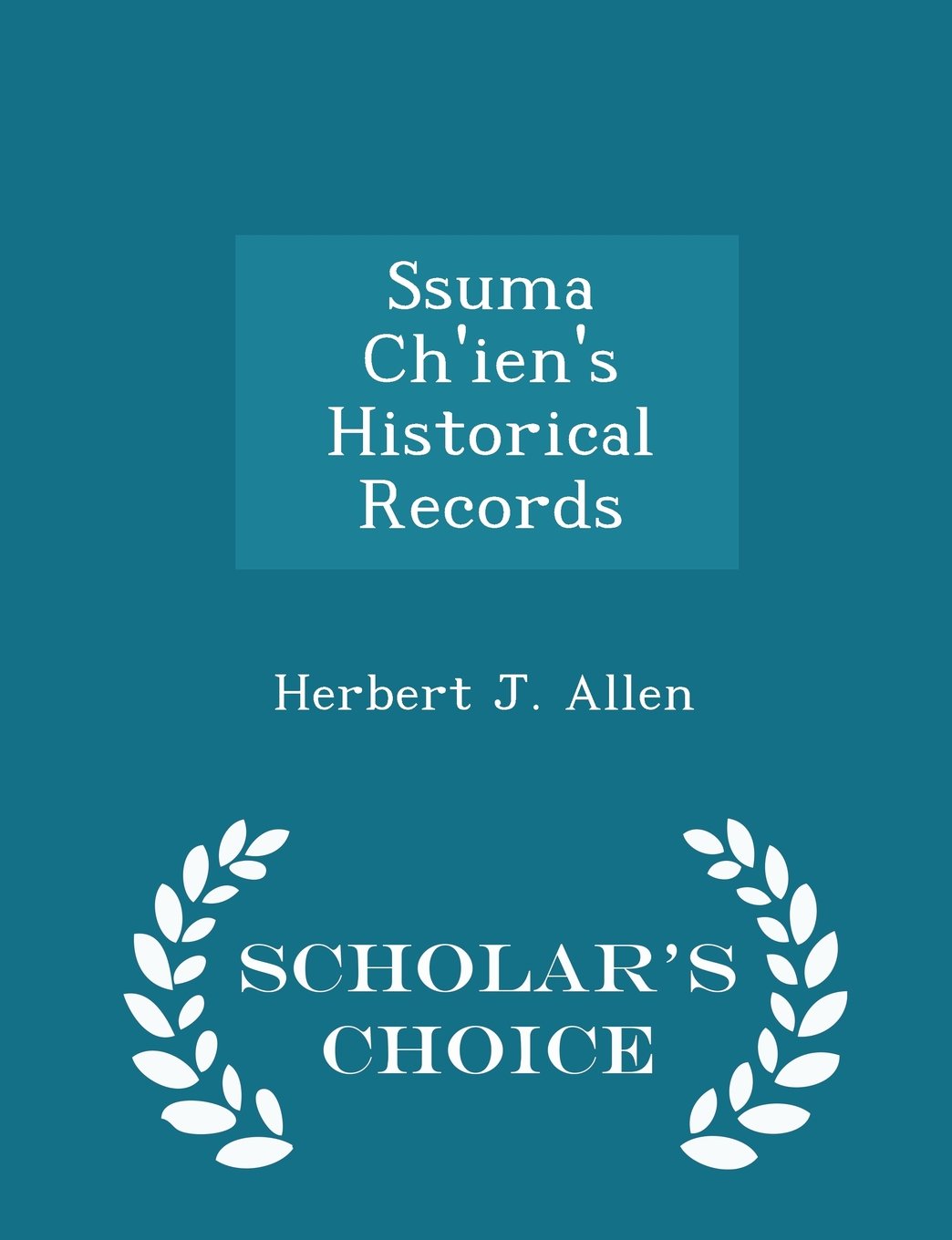 Ssuma Ch'ien's Historical Records - Scholar's Choice Edition Politics & History