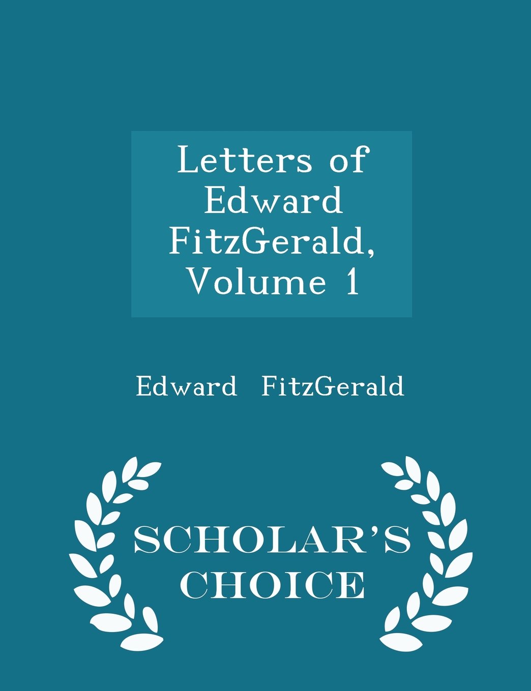Letters of Edward FitzGerald, Volume 1 - Scholar's Choice Edition Memories