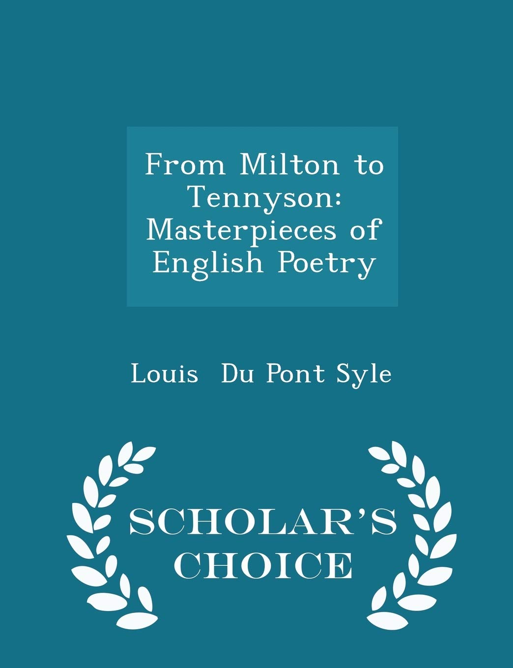 From Milton to Tennyson: Masterpieces of English Poetry - Scholar's Choice Edition Poetry