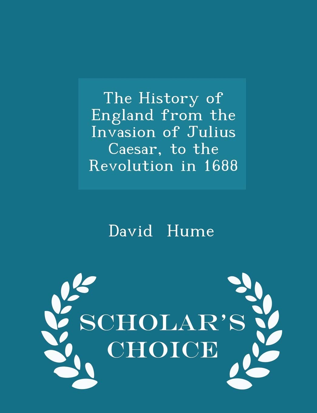 The History of England from the Invasion of Julius Caesar, to the Revolution in 1688 - Scholar's Choice Edition Politics & History