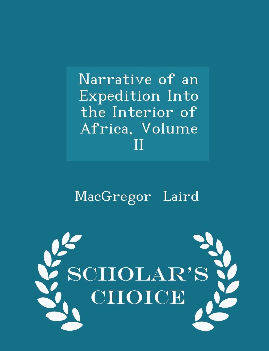 Narrative of an Expedition Into the Interior of Africa, Volume II - Scholar's Choice Edition Memories