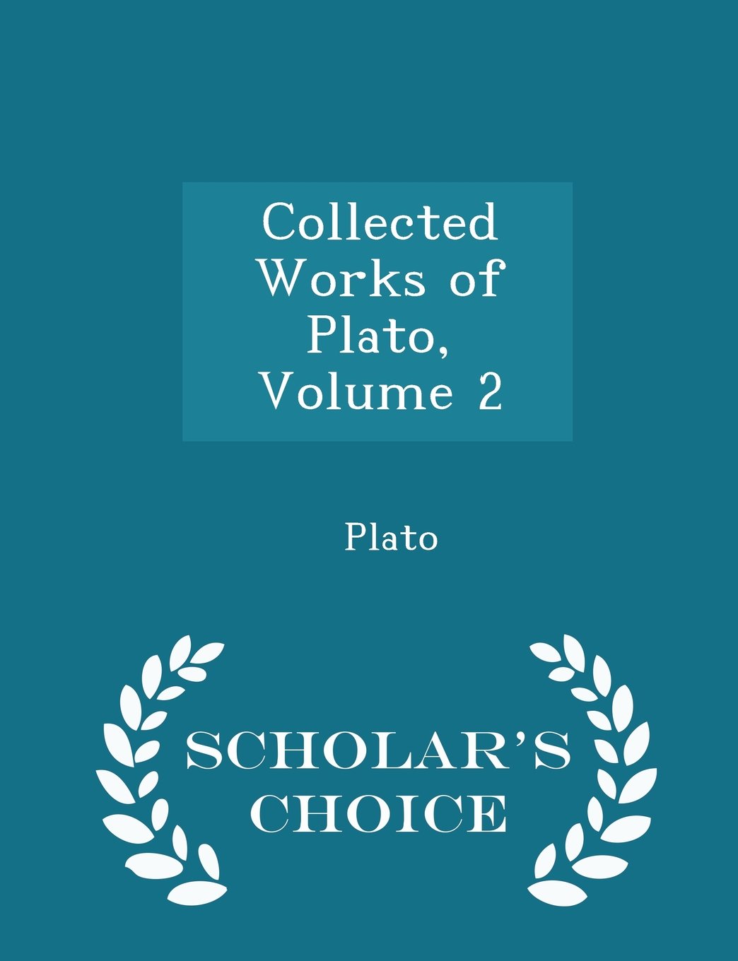 Collected Works of Plato, Volume 2 - Scholar's Choice Edition Politics & History