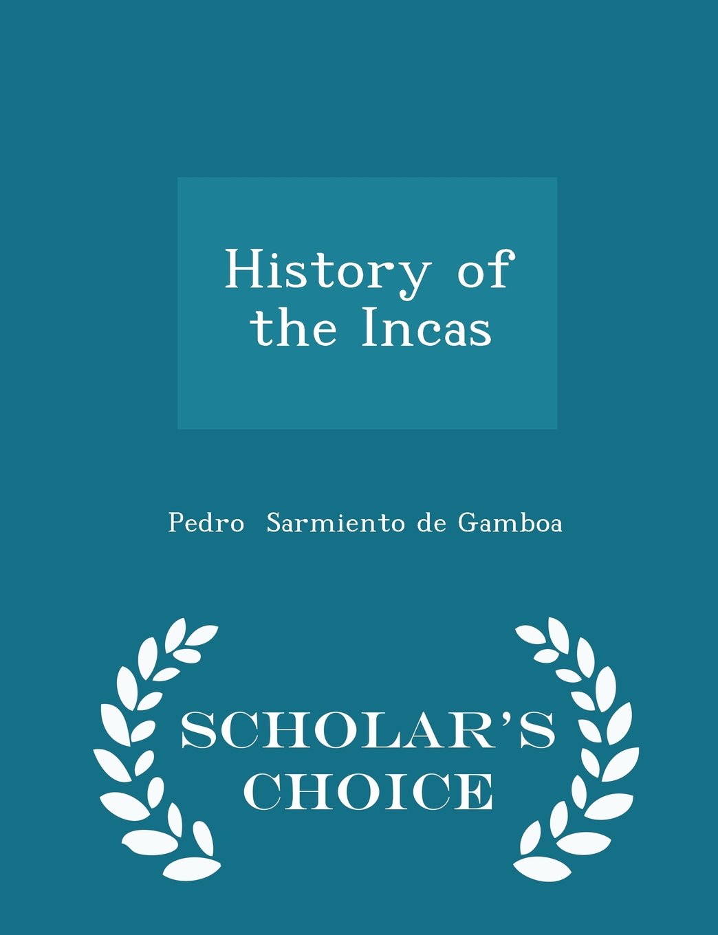History of the Incas - Scholar's Choice Edition Politics & History