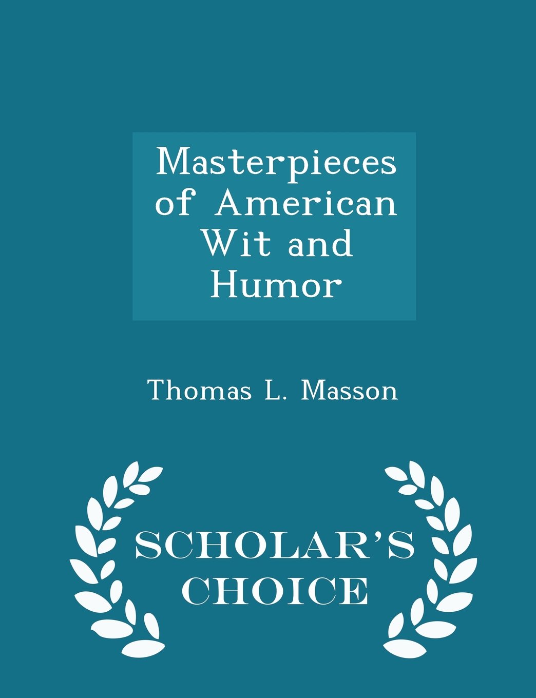 Masterpieces of American Wit and Humor - Scholar's Choice Edition Contemporary literature