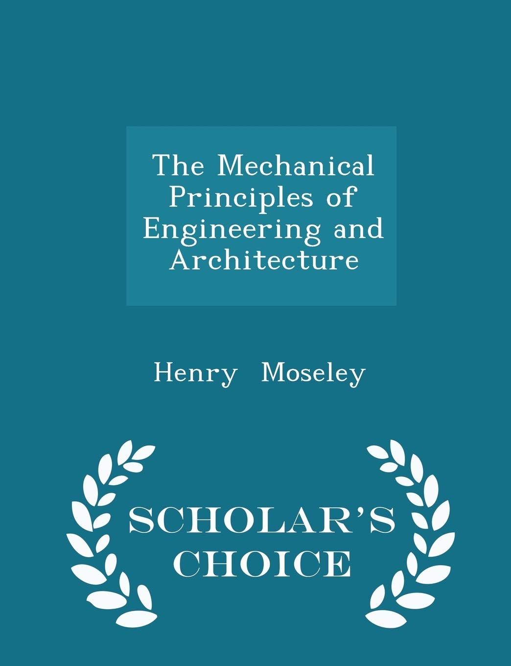 The Mechanical Principles of Engineering and Architecture - Scholar's Choice Edition book