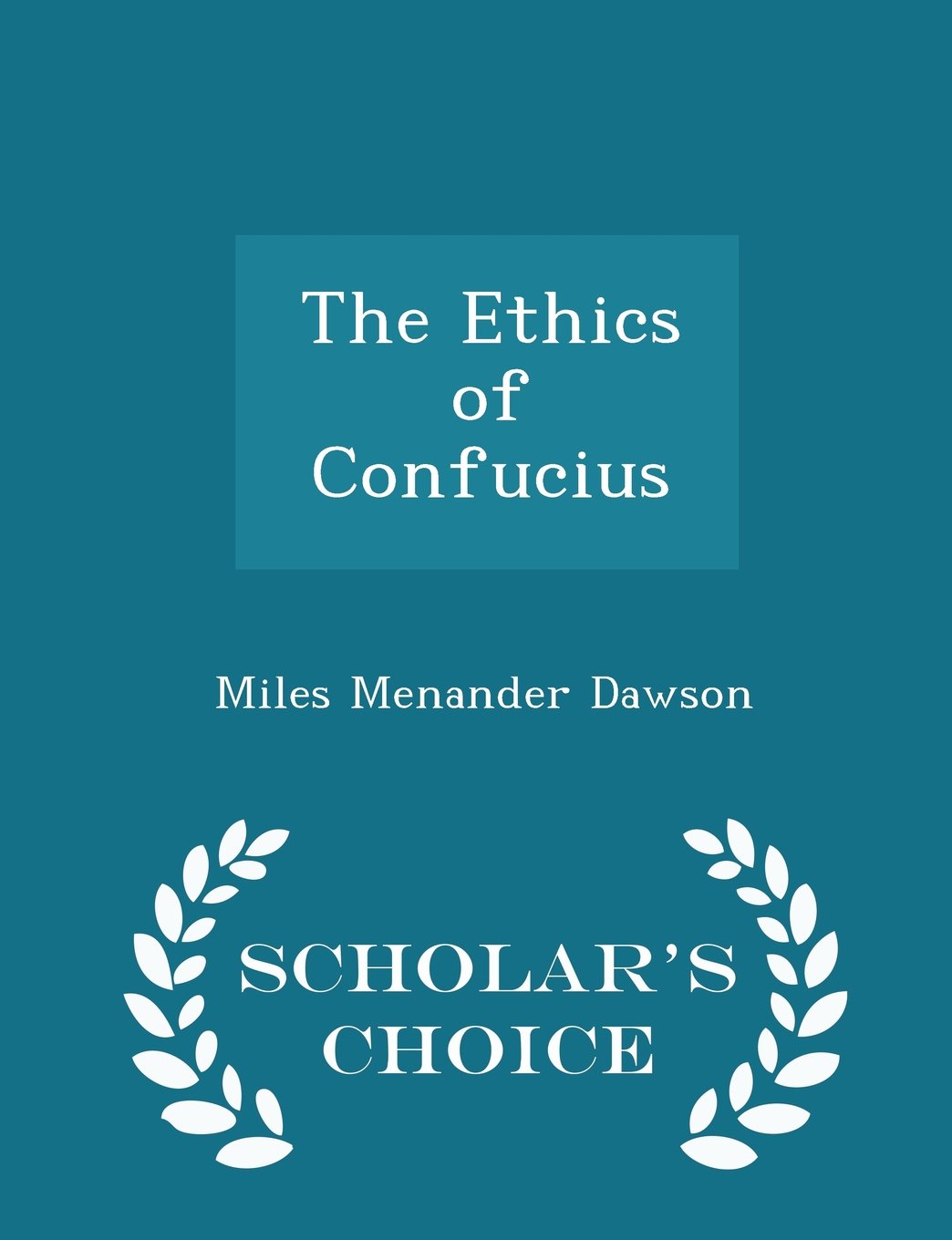 The Ethics of Confucius - Scholar's Choice Edition Religion & Esotericism
