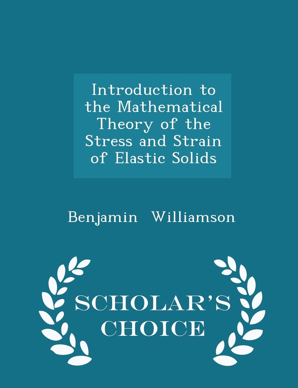 Introduction to the Mathematical Theory of the Stress and Strain of Elastic Solids - Scholar's Choice Edition Mathematics