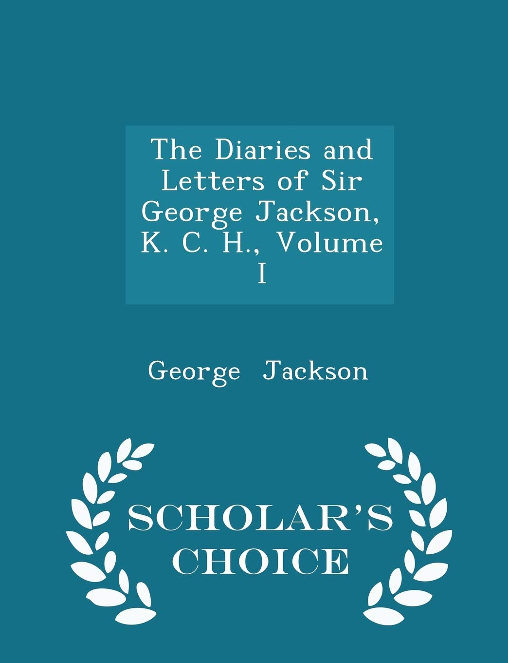 The Diaries and Letters of Sir George Jackson, K. C. H., Volume I - Scholar's Choice Edition book